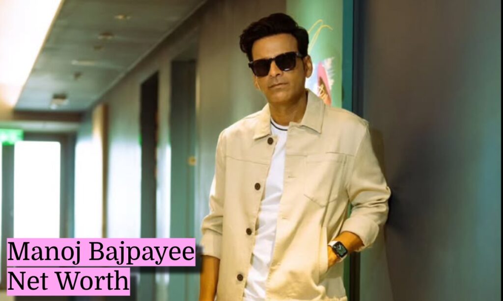 Manoj Bajpayee Net Worth